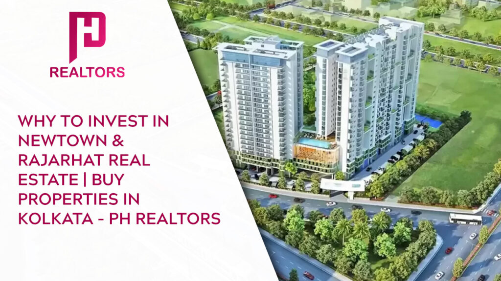 Why to invest in Newtown & Rajarhat Real Estate _ Buy Properties in Kolkata - PH Realtors